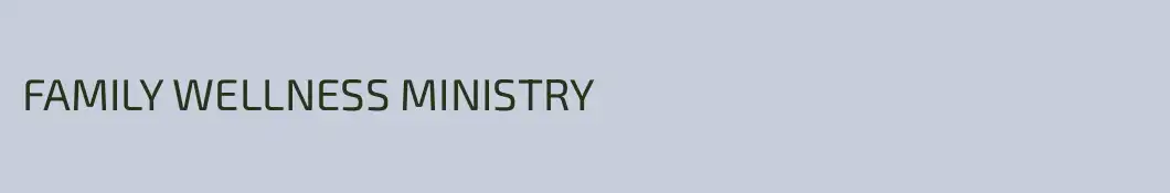 FAMILY WELLNESS MINISTRY